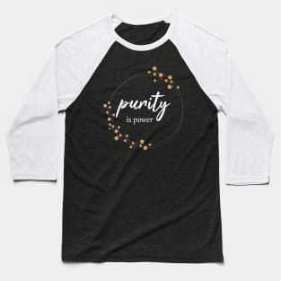 purity is power Baseball T-Shirt